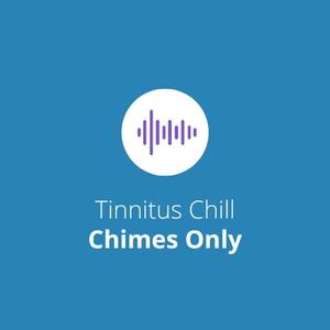 Tinnitus Chill (Chimes Only)