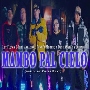 Mambo Pal Cielo (feat. Jby flow, Dani El Moreno, Deny Angelo & Lucinn)