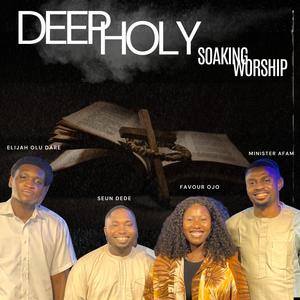 Deep Holy Soaking Worship (feat. Favour Ojo & Minister Afam)