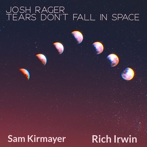 Tears Don't Fall in Space (feat. Sam Kirmayer & Rich Irwin)