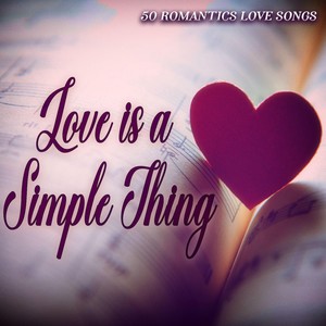 Love is a Simple Thing - 50 Romantic Love Songs