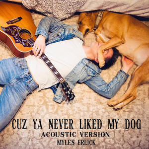 Cuz Ya Never Liked My Dog (Acoustic Version) [Explicit]