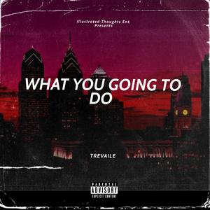 What You Goin To Do (Explicit)