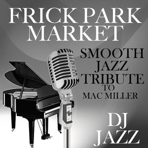 Frick Park Market (Smooth Jazz Tribute to Mac Miller)