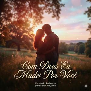Com Deus, Eu mudei por você