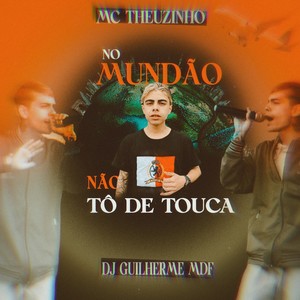 No Mundão Não Tõ de Touca
