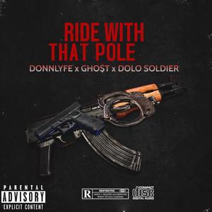 Ride With That Pole (feat. Donnlyfe & GHO$t) [Explicit]