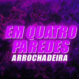 Em Quatro Paredes (ARROCHADEIRA REMIX|Explicit)
