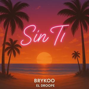 Sin Ti (feat. El Droope)