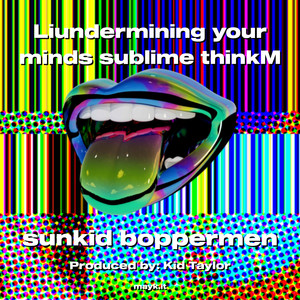 Liundermining your minds sublime thinkM (Explicit)