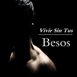 Vivir Sin Tus Besos