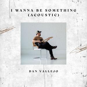 I Wanna Be Something (Acoustic)
