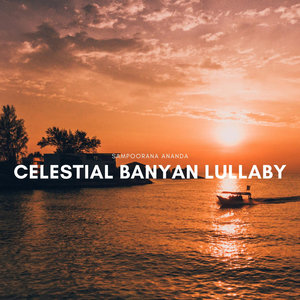 Celestial Banyan Lullaby