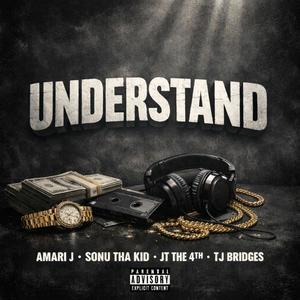 Understand (feat. Sonu Tha Kid, JT The 4th & TJ Bridges) (Explicit)