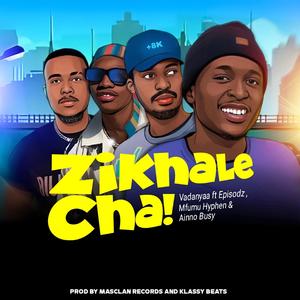 Zikhale Cha (feat. Episodz, Mfumu Hyphen & Ainno Busy) [Explicit]