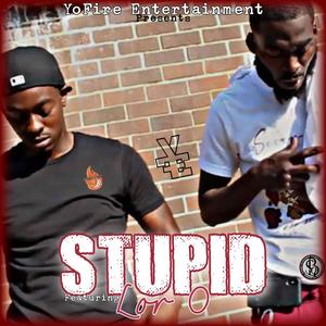 STUPID (feat. Lor O) [Explicit]