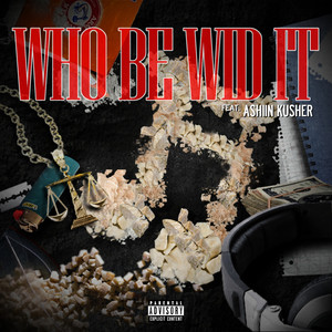 Who Be Wid It (Explicit)