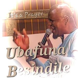 Ubafuna Besindile (It's a Prayer)