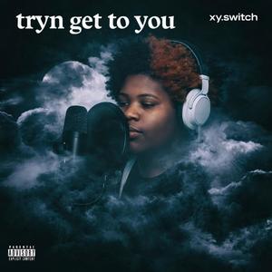 Tryna get to you (Explicit)