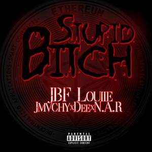 Stupid ***** (feat. JMVCHY, Dee & N.A.R) [Explicit]