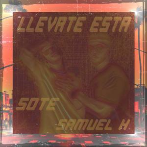 Llevate esta(feat. Sote & Samuel H) (Explicit)