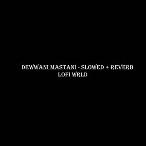 Deewani Mastani - Slowed + Reverb