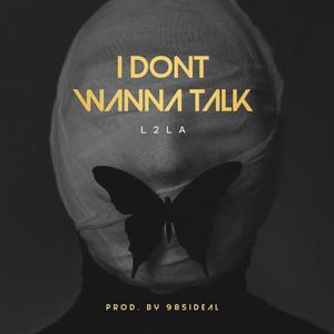 I dont wanna talk (feat. L2LA)