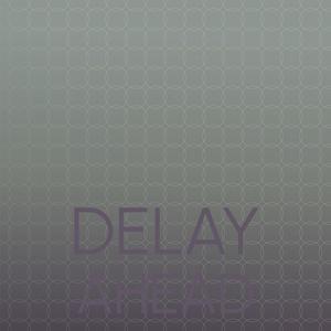 Delay Ahead