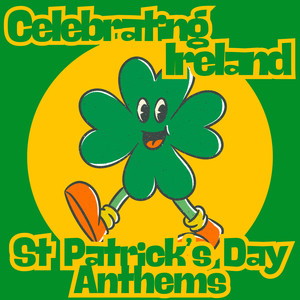 celebrating ireland: st patricks day anthems