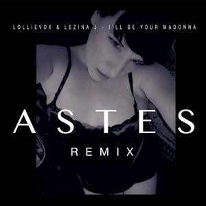 I'll Be Your Madonna (feat. Lezina J) [Astes Remix]