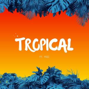 Tropical(feat. Feez & Cirrrcle)