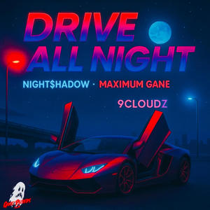 DRIVE ALL NIGHT (feat. Maximum Gane & 9CLOUDZ)