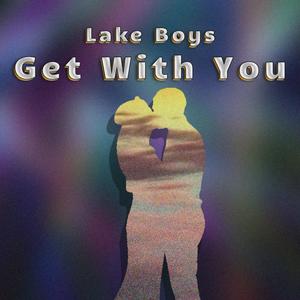 Get With You (feat. 250NOAH & lu.na) (Explicit)