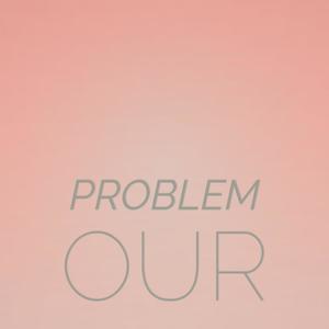 Problem Our