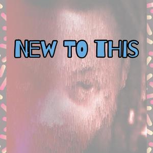 New To This (Explicit)