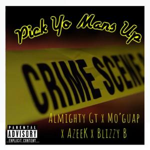 Pick Yo Mans Up (feat. Almighty Gt, Mo'guap, AzeeK & Blizzy B) [Explicit]