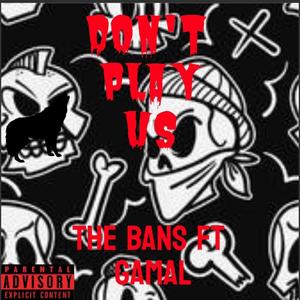 Don't Play Us (feat. Gamal) [Explicit]