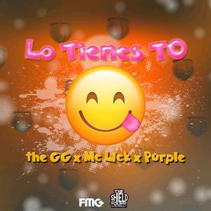Lo Tienes To(feat. The GG, Fk Purple & Mc Lick) (Explicit)