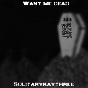 Want Me Dead (feat. 1kMarcus1k) [Explicit]