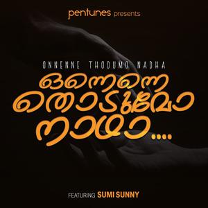 Onnenne Thodumo Nadha (feat. Sumi Sunny)