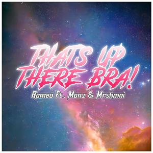 Thats up there bra! (feat. MRSHMNI & Monz)