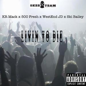 Livin To Die (feat. KR Mack, 500 Fresh & WestEnd JD) (Explicit)