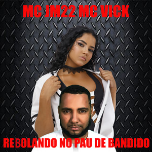Rebolando no Pau de Bandido(feat. MC VICK) (Explicit)
