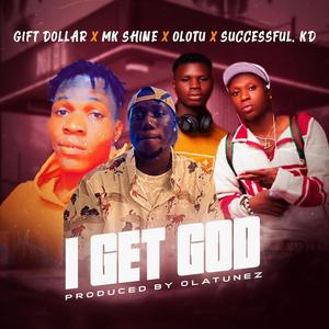 I Get God (feat. MK Shine, Olotu & Successful KD)