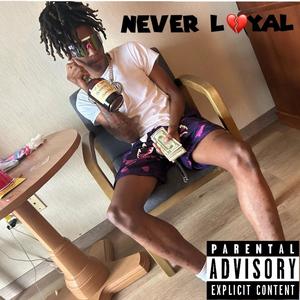 Never Loyal (Explicit)