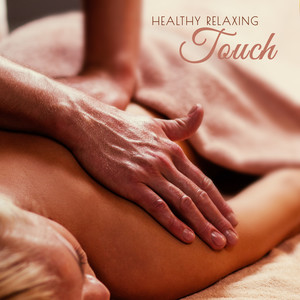 Healthy Relaxing Touch: Background New Age Music for Spa, Massage, Wellness, Peaceful Sounds, Stress Relief, Calm Down
