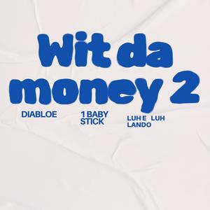 Wit Da Money 2 (feat. Luh E, 1baby Stick & LuhLando) (Explicit)