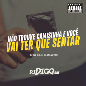 Não Trouxe Camisinha e Você Vai Ter Que Sentar (Explicit)