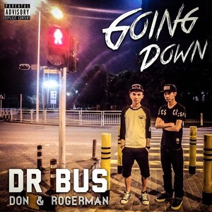 Going Down - Dr Bus ( 东泽道 & Rogerman )