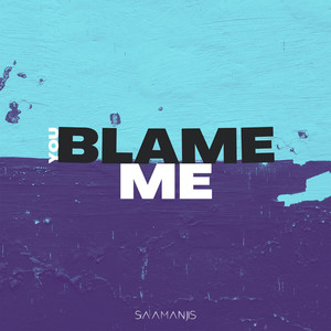 You Blame Me